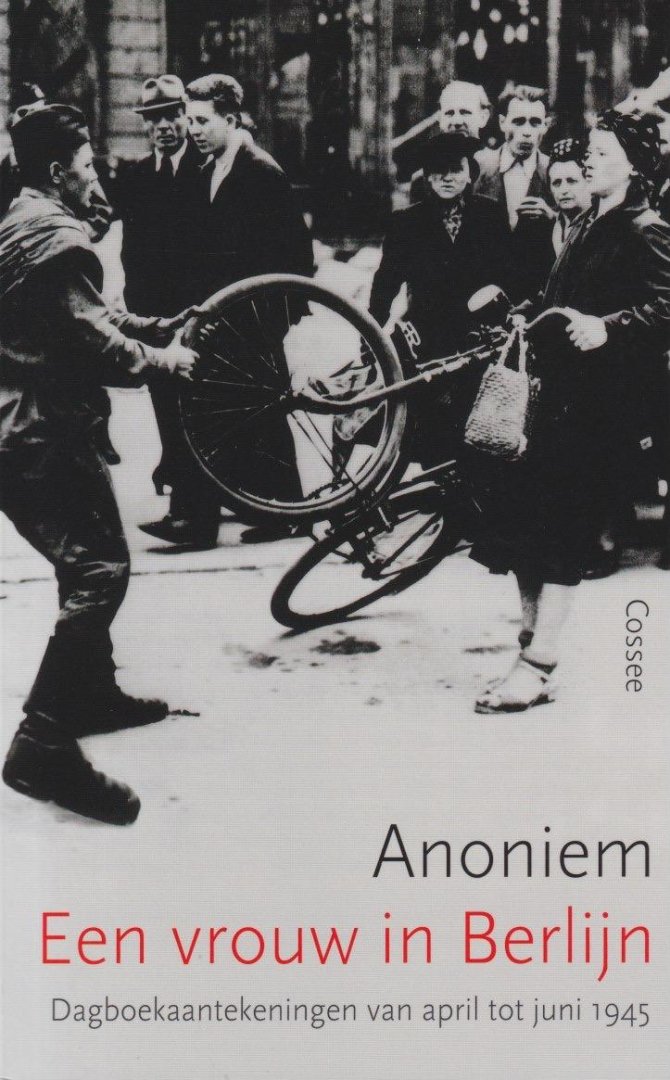 Anoniem - Een vrouw in Berlijn. Dagboekaantekeningen van april tot juni 1945
