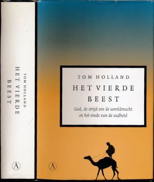 Holland, Tom - Het Vierde Beest: God, de strijd om de wereldmacht en het einde van de oudheid