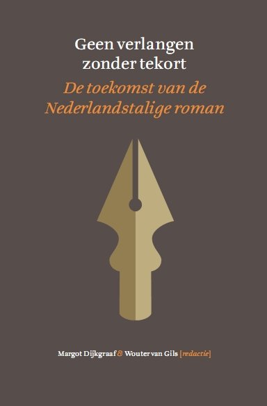Dijkgraaf, Margot & Wouter van Gils (redactie) - Geen verlangen zonder tekort. De toekomst van de Nederlandstalige roman. T.g.v. 25 jaar Librisprijs