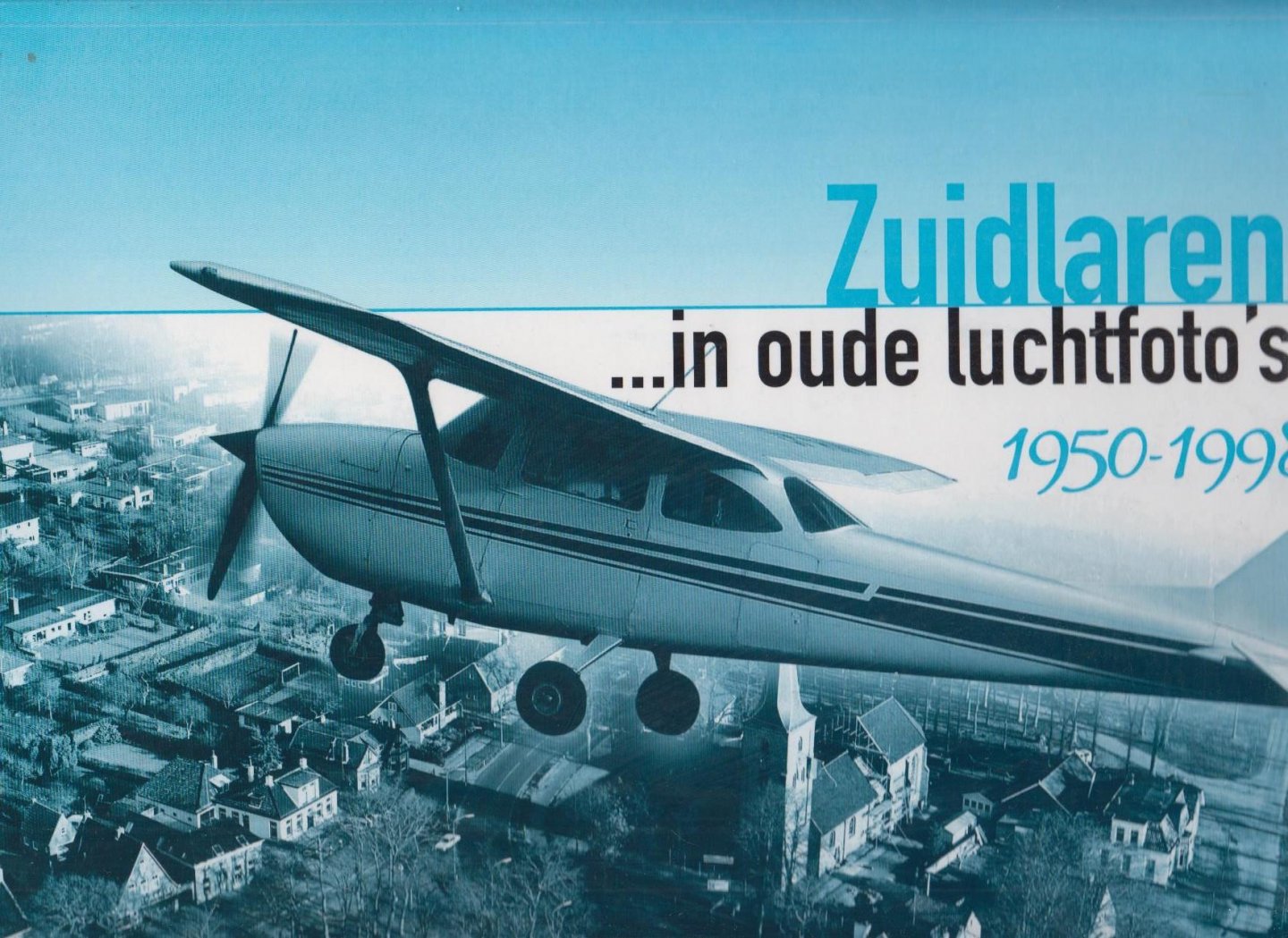 Historische Vereniging Zuidlaren. - Zuidlaren in oude luchtfoto's. 1950 - 1998