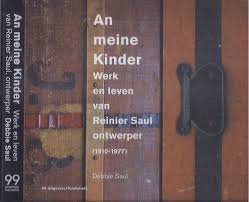 Saul, Debbie. - An Meine Kinder / werk en leven van Reinier Saul, ontwerper (1910-1977)