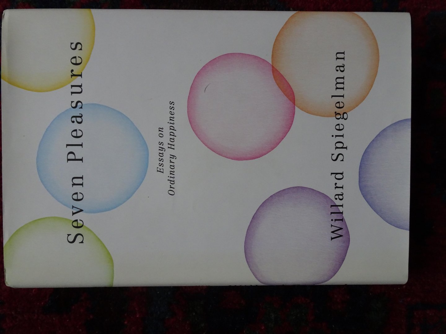Spiegelman, Willard - SEVEN PLEASURES Essays on Ordinary Happiness