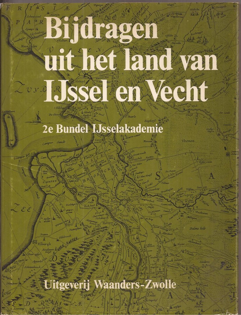 Ente, Dr. Ir. P.J., Drs. J. van Gelderen, Prof. J. Kamphuis en Mr. H.A.H. Reinders (red.). - Bijdragen uit het land van IJssel en Vecht. 2e Bundel IJsselakademie.