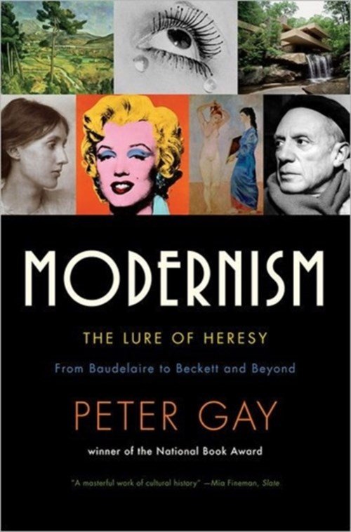 Peter Gay - Modernism: The Lure of Heresy from Baudelaire to Beckett and Beyond