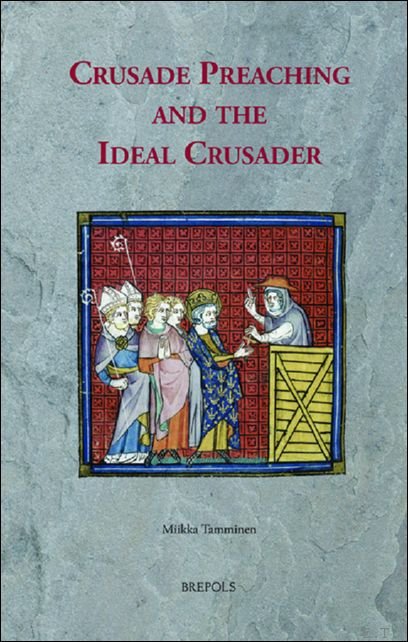 Miikka Tamminen - Crusade Preaching and the Ideal Crusader