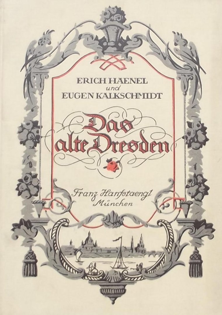 Haenel, Erich. /  Eugen Kalkschmidt - Das Alte Dresden. Bilder und Dokumente aus zwei Jahrhunderten.