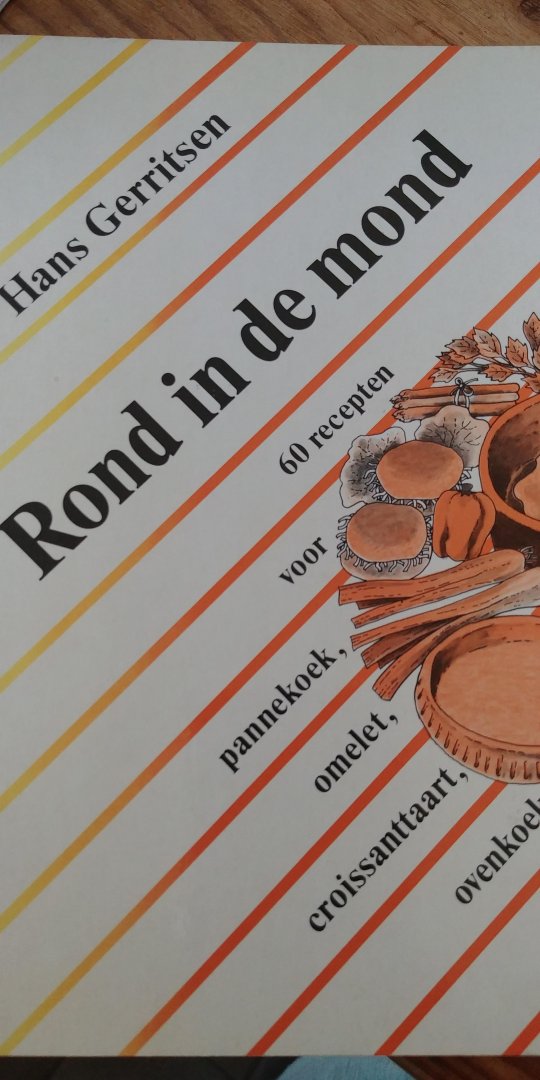 Gerritsen, Hans - Rond in de mond - 60 recepten voor pannekoek, omelet, croissanttaart, ovenkoek, pizza en shoarma