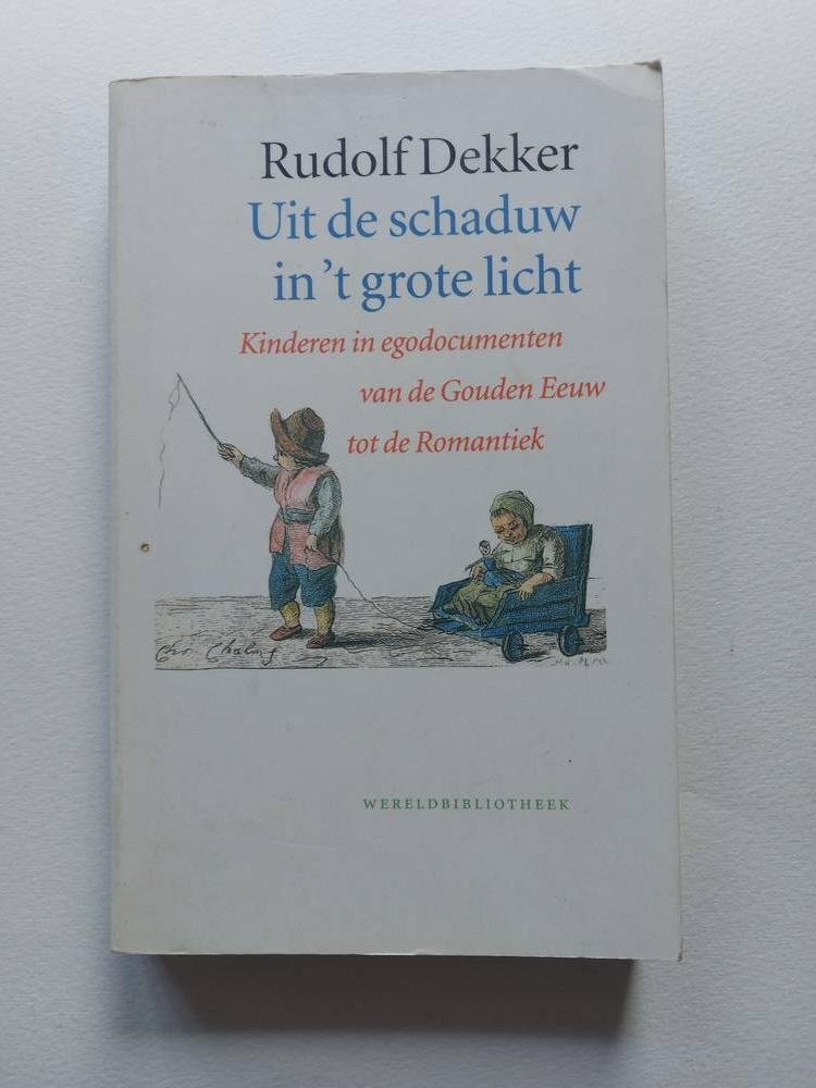 Dekker , Rudolf - Uit de schaduw in 't grote licht