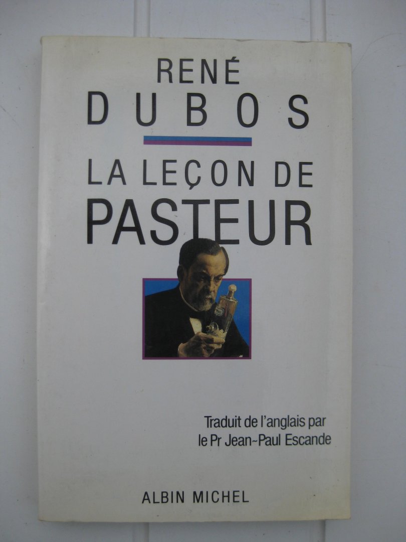 Dubos, René - La leçon de Pasteur.