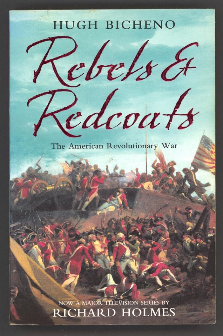 Bicheno, Hugh - Rebels and Redcoats