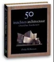 Wilkinson, Philip - 50 inzichten architectuur. Onmisbare basiskennis