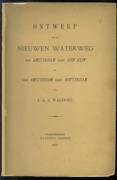 Waldorp, J.A.A. - Ontwerp van een nieuwen waterweg van Amsterdam naar den Rijn en van Amsterdam naar Rotterdam