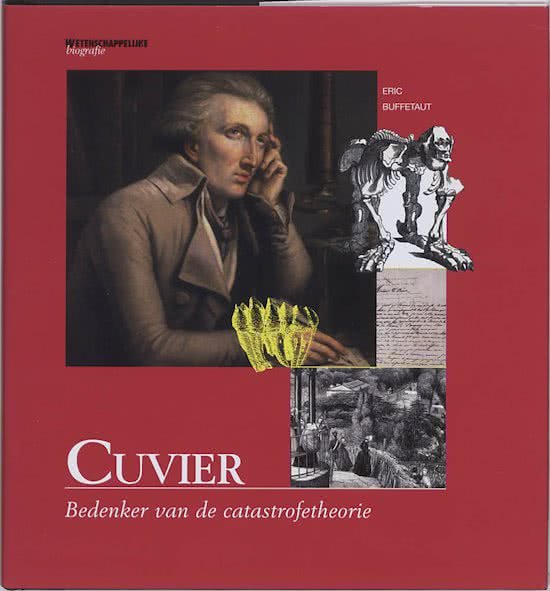 BUFFETAUT, ERIC. - Cuvier. Bedenker van de catastrofetheorie. Wtenschappelijke biografie deel 22.  isbn 9789085711339