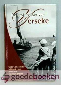 Westerbeke, J. - De oestervisser van Yerseke --- Gods wonderlijke leiding in het leven van Bastiaan Broere
