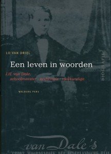 Driel, Lo van - Een leven in woorden. J.H. van Dale, schoomeester - archivaris - taalkundige.