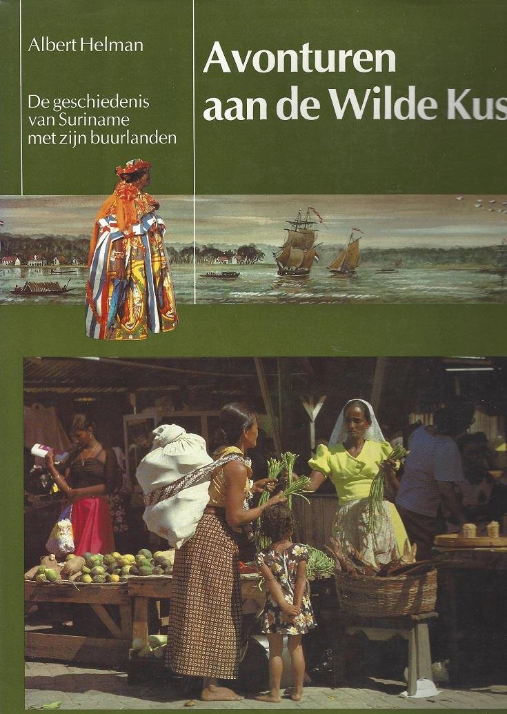 Helman, Albert (pseud. Lou Lichtveld) - Avonturen aan de wilde kust : de geschiedenis van Suriname met zijn buurlanden