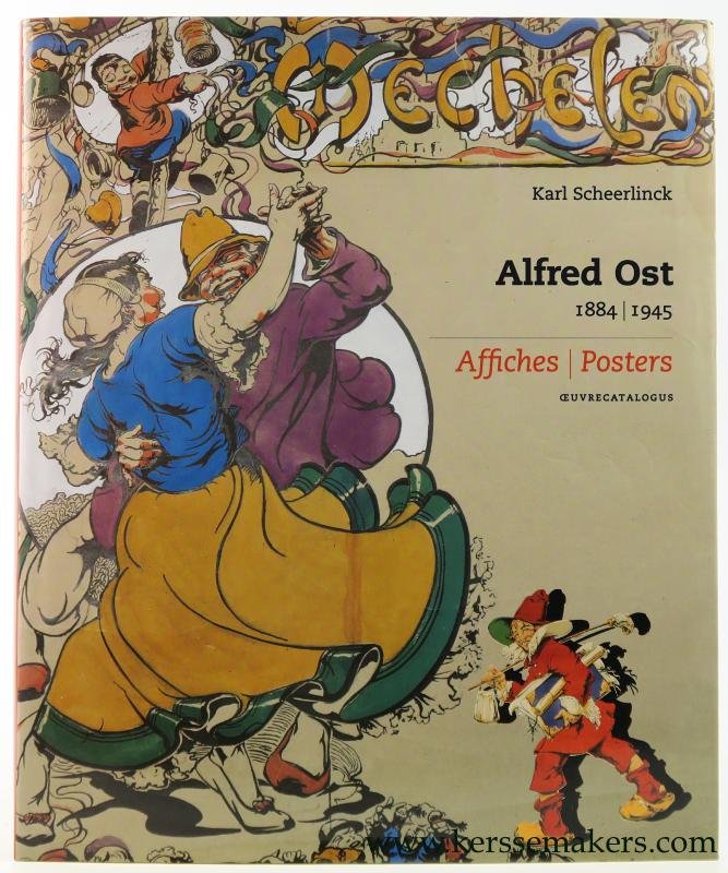 Scheerlinck, Karl. - Alfred Ost 1884 -1945. Affiches / Posters. Oeuvrecatalogus.