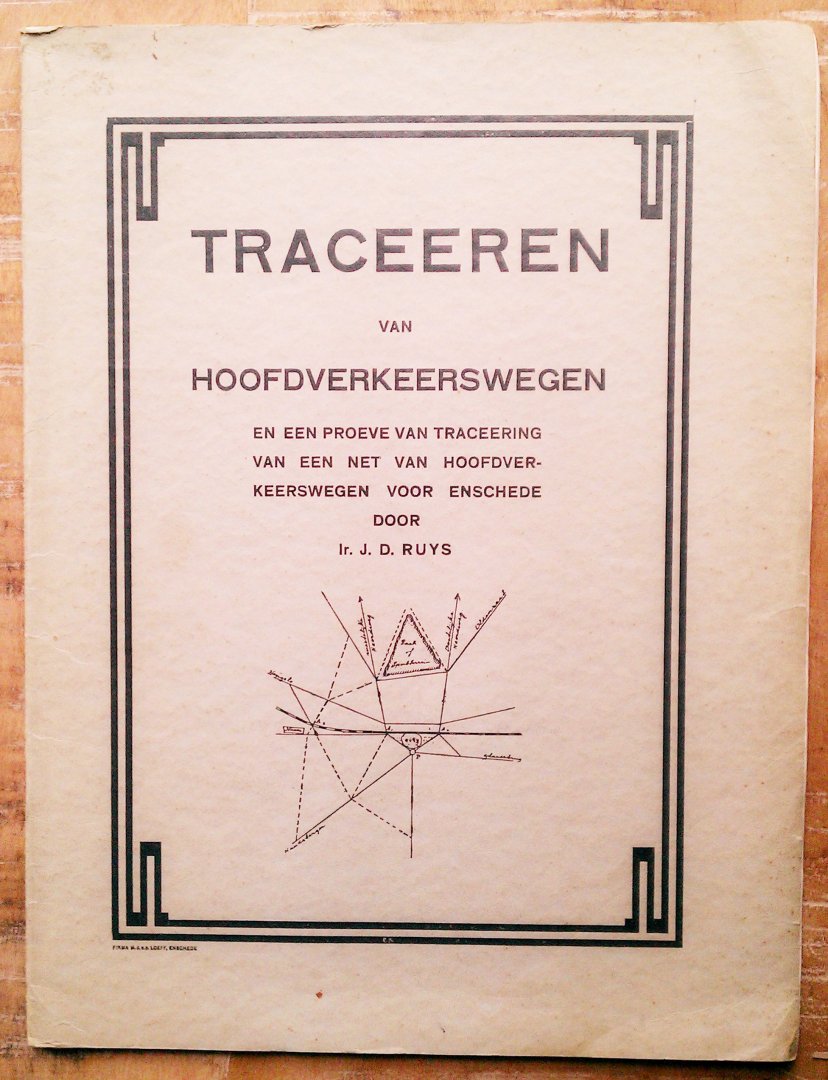 Ir. J.D. Ruys - Traceeren van Hoofdverkeerswegen en een proeve van traceering van een net van Hoofdverkeerswegen voor Enschede 1927