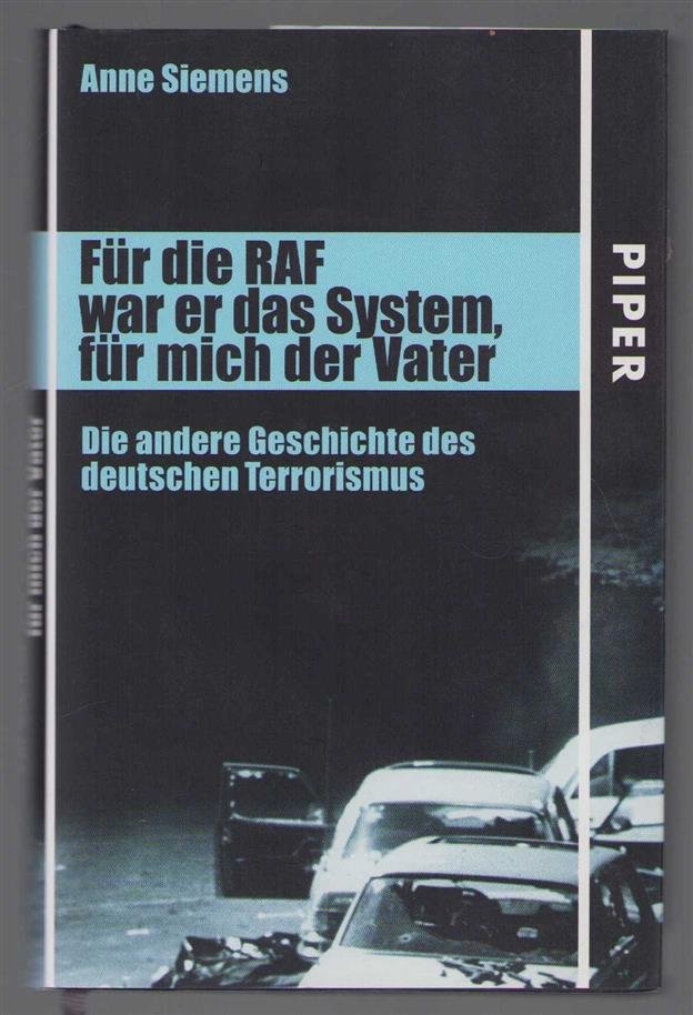 Anne Siemens - Fur die RAF war er das System, fur mich der Vater : die andere Geschichte des deutschen Terrorismus