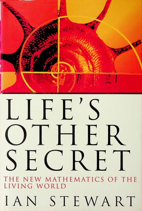 Stewart, Ian - Life's other secret. The new mathematics of the living world