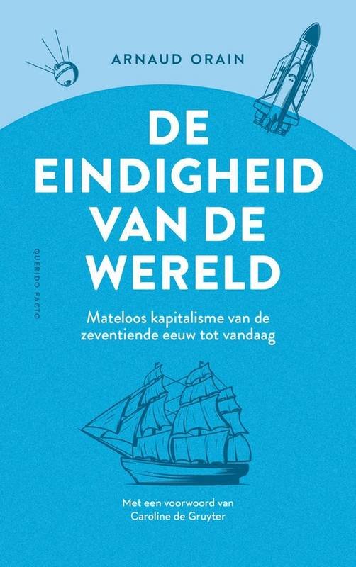 ORAIN, ARNAUD. - De eindigheid van de wereld. Mateloos kapitalisme van de zeventiende eeuw tot vandaag.