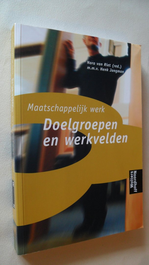 Riet Nora van & Henk Jongman - Maatschappelijk werk/ Doelgroepen en werkvelden