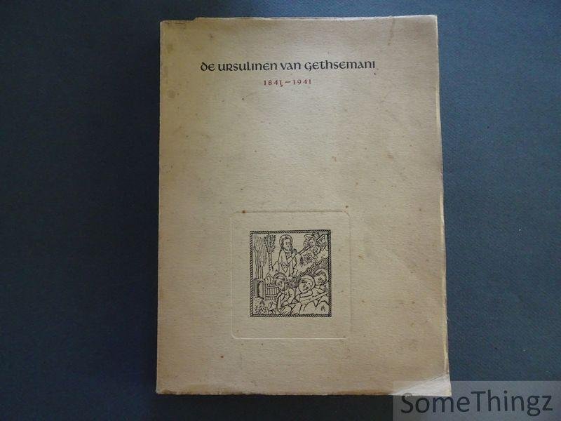 N/A. - De Ursulinen van Gethsemani 1841-1941 : na 100 jaar gebed en arbeid
