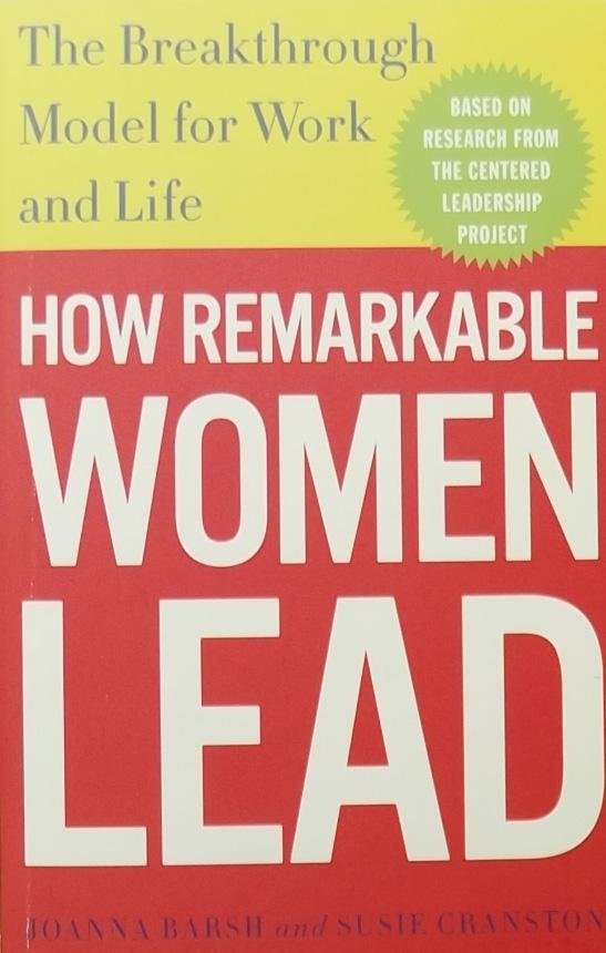 Barsh, Joanna. /  Cranston, Susie. /  Lewis, Geoffrey - How Remarkable Women Lead / The Breakthrough Model for Work and Life