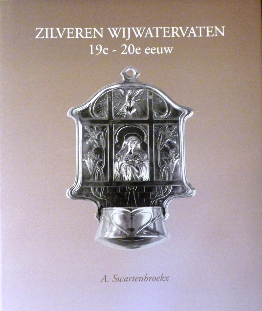 Swartenbroekx, Dr. Andrien - Zilveren Wijwatervaten in België 19e - 20e eeuw