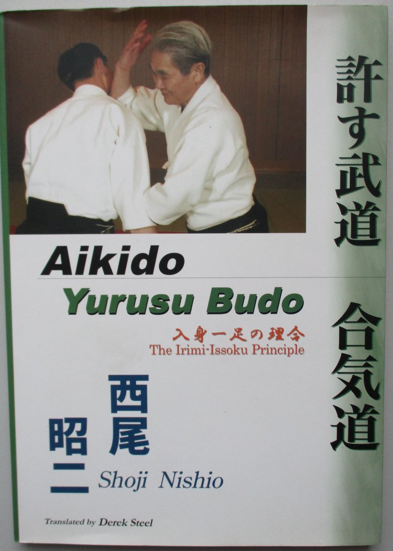 Nishio, S. - Aikido. Yurusu Budo. Irimi-Issoku Principle.