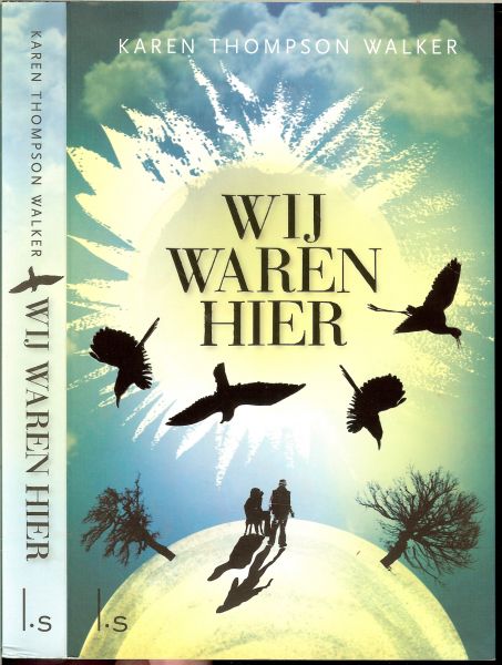 Thompson Walker, Karen .. Vertaald door Tineke Funhoff - Wij waren hier  .. is een Meeslepende en onvergetelijke roman over een meisje dat opgroeit in een bedreigde wereld.