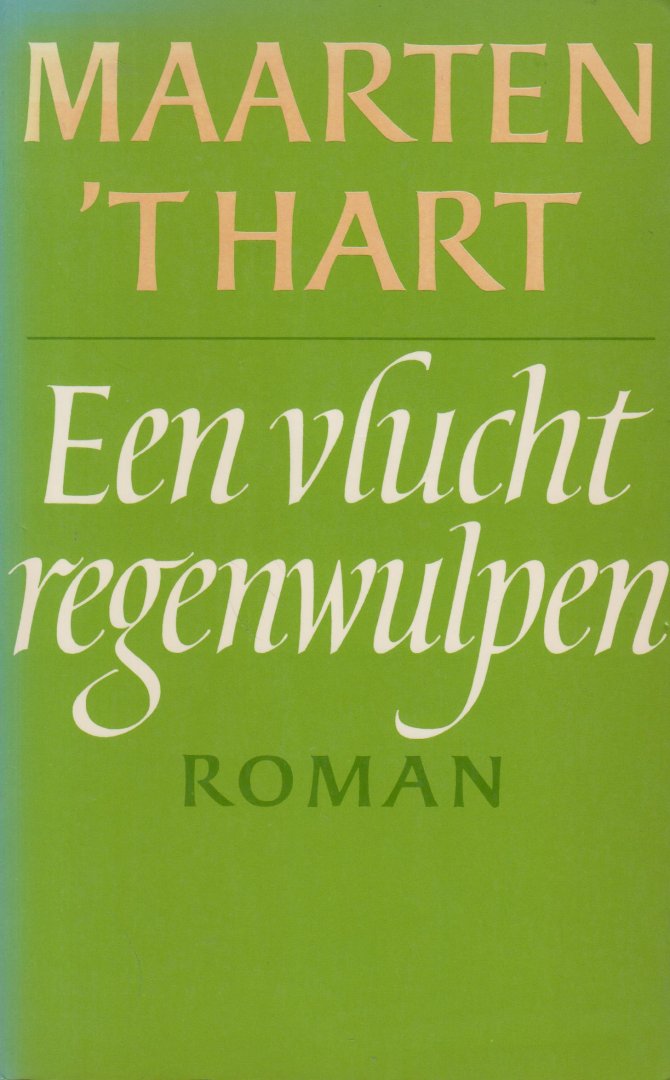 Hart (Maassluis, November 25, 1944), Maarten 't - Een vlucht regenwulpen - Op de trouwreceptie van zijn vriend Jakob en zijn vrouw Jacqueline ontmoet de in zichzelf teruggetrokken Maarten een jonger zusje van zijn jeugdliefde Martha