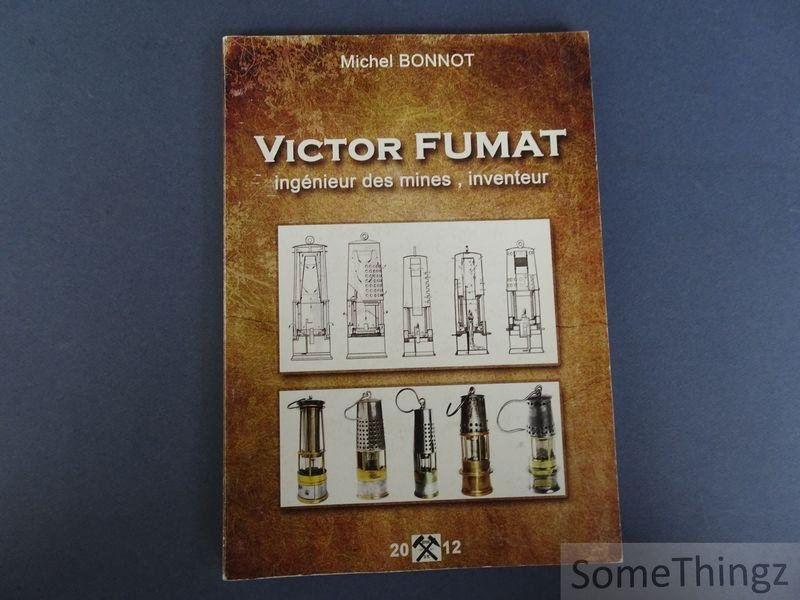Michel Bonnot. - Victor Fumat : ingénieur des mines, inventeur (1842-1907).