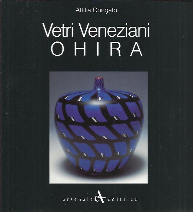 DORIGATO, Attilia - Vetri Veneziani Ohira. Collezione Pasta Vitrea.