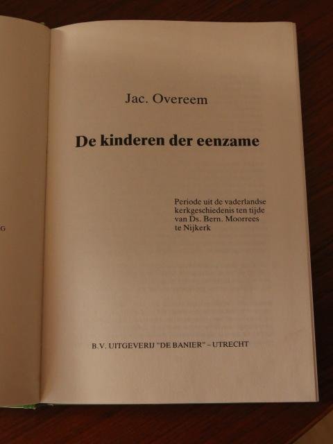 Overeem, Jac. - De kinderen der eenzame / periode uit de vaderlandse kerkgeschiedenis ten tijde van Ds. Bern. Moorrees te Nijkerk