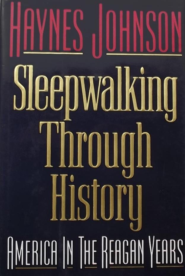 Johnson, Haynes. - Sleepwalking through History. America in the Reagan Years.