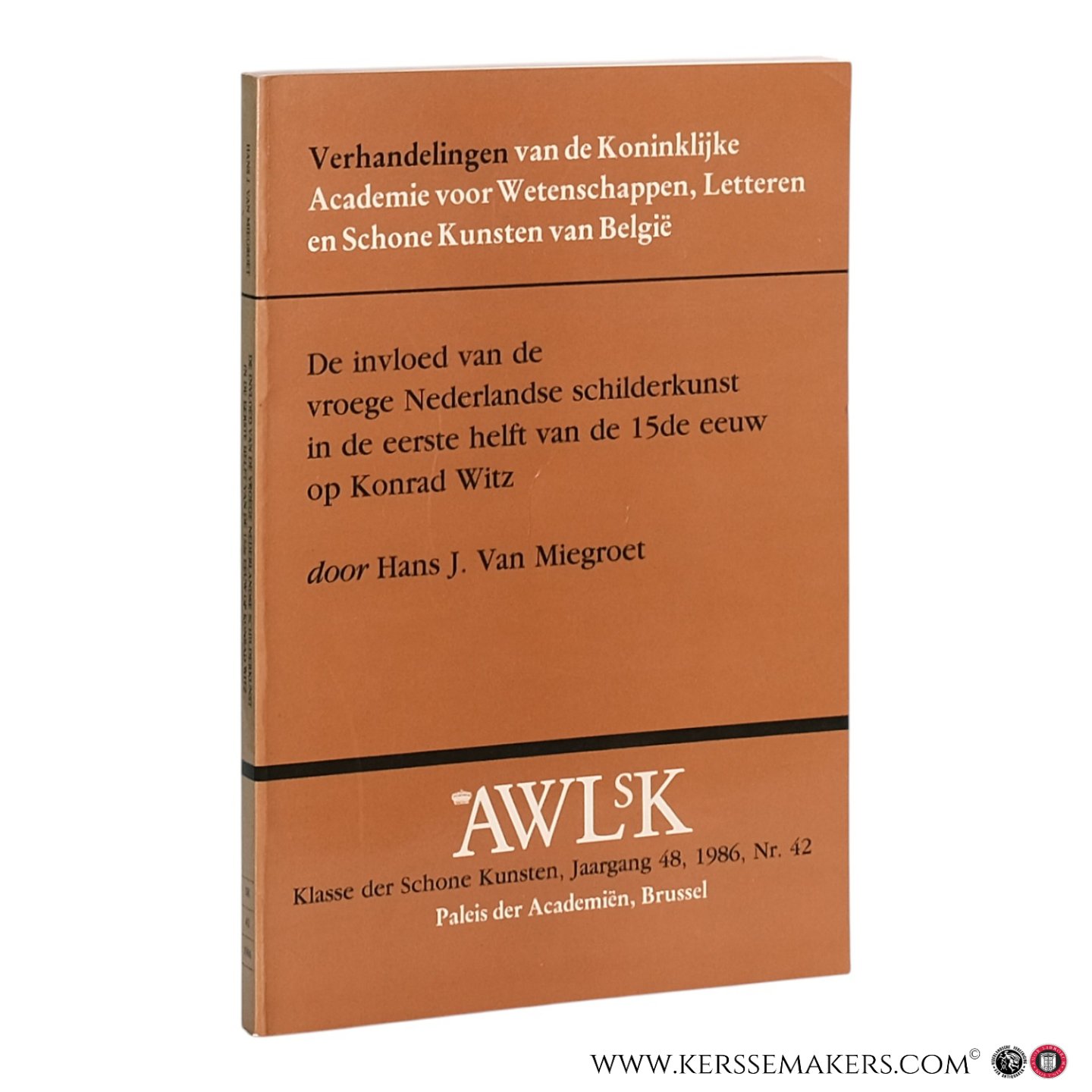 Miegroet, Hans J. Van. - De invloed van de vroege Nederlandse schilderkunst in de eerste helft van de 15de eeuw op Konrad Witz.