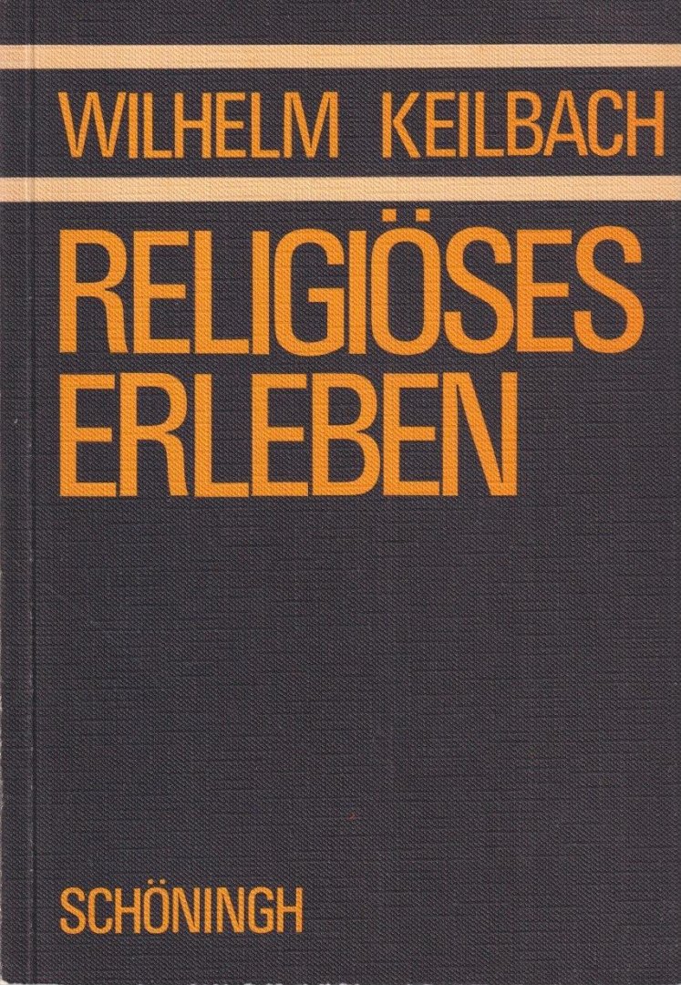 Keibach, Wilhelm - Religiöses Erleben. Erhellungsversuche in Religionpsychologie, Parapsychology un psychopharmakologie