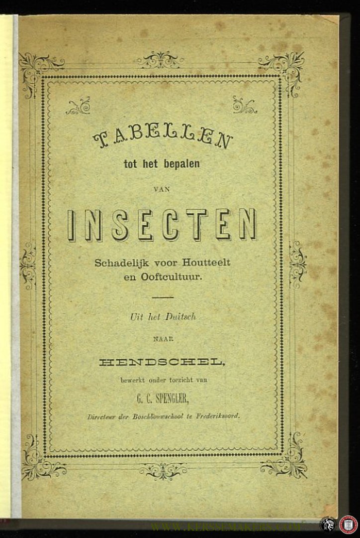 HENDSCHEL,  / Bewerkt onder toezicht van G.C. Spengler - Tabellen tot het bepalen van insecten schadelijk voor Houtteelt en Ooftcultuur.