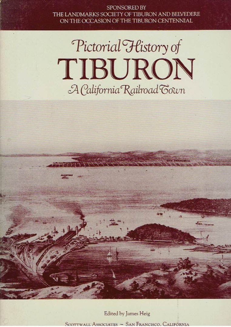 HEIG, James [Ed.] - Pictorial History of Tiburon - A  California Railroad Town.