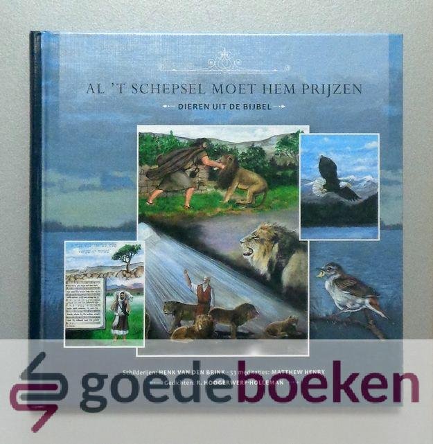 Hoogerwerf- Holleman, Matthew Henry en Henk van den Brink, R. - Al t schepsel moet Hem prijzen --- Dieren uit de Bijbel