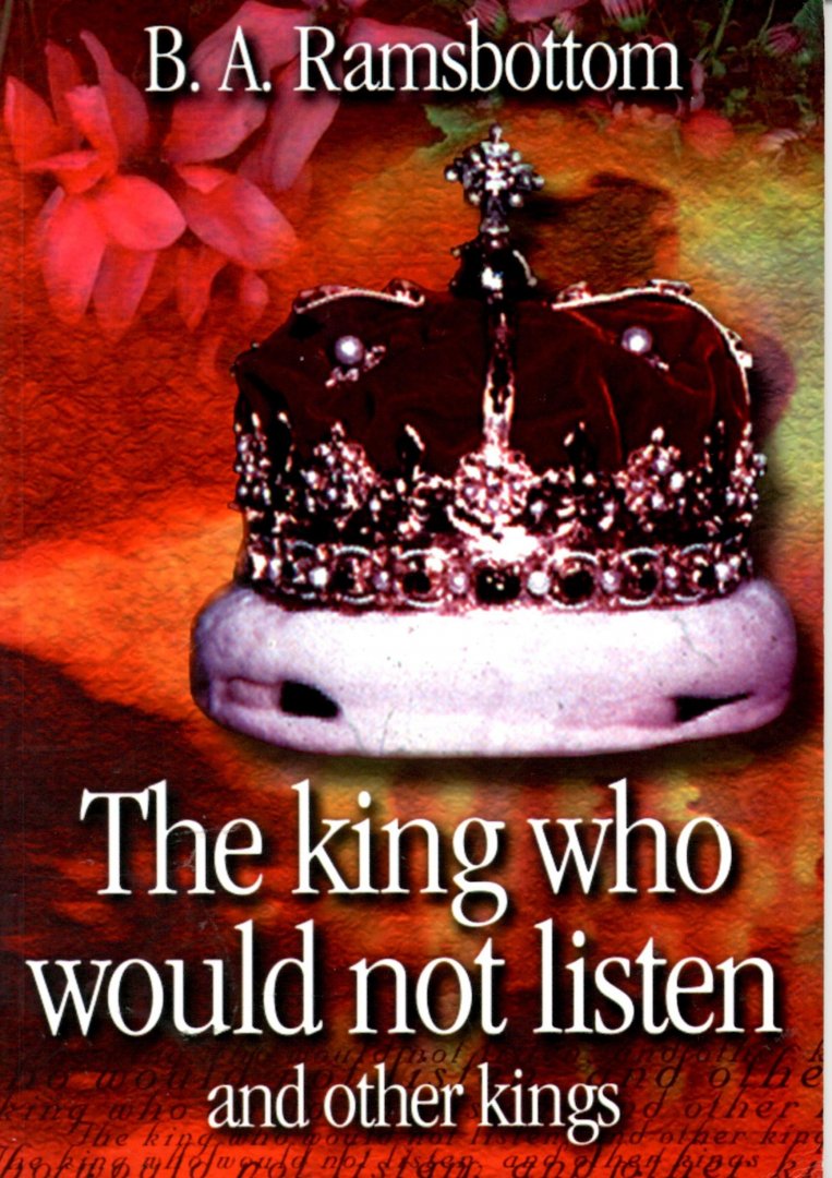 Ramsbottom, B.A. - The king who would not listen (and other kings)