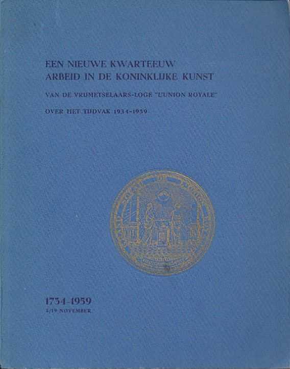 Schilstra, A./Audier, J.A. - Een nieuwe kwarteeuw arbeid in de koninklijke kunst van de vrijmetselaarsloge 'L'Union Royale' over het tijdvak 1934-1959