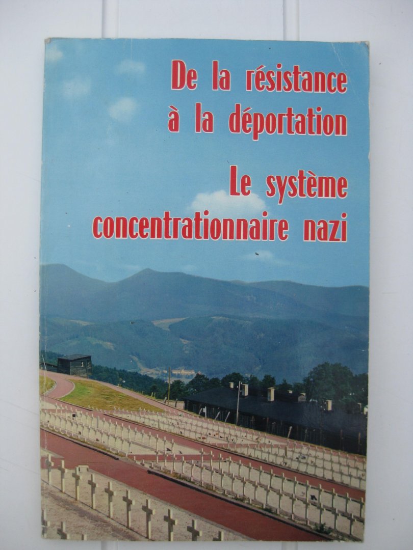 Manson, Jean et Wellers, Georges - De la résistance à la déportation. Le système concentrationnaire nazi.
