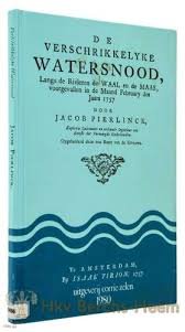 Pierlinck, Jacob - De verschrikkelijke watersnood. Langs de rivieren de Waal en de Maas, voorgevallen in de maand february des jaars 1757  + losse kaart