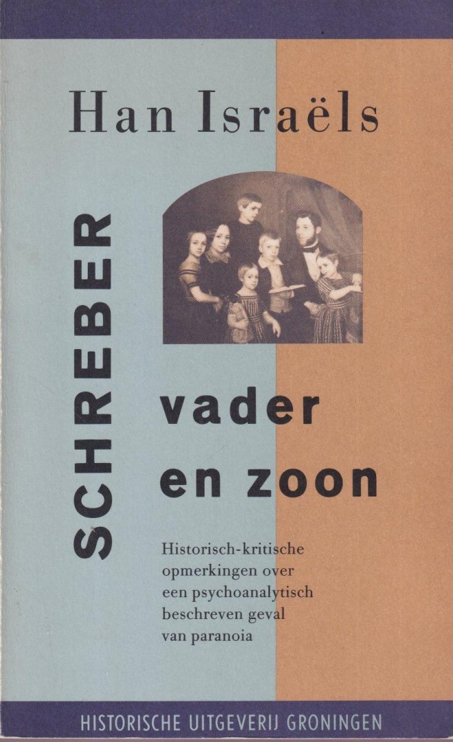 Israëls, Han - Schreber, vader en zoon. Historisch-kritische opmerkingen over een psychoanalytisch beschreven geval van paranoia