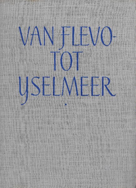 DRAAISMA, HENK (inleiding) & FEMKE en WALT VERWEY (fotografie) - Van Flevo- tot IJselmeer