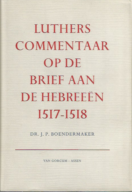 DR.J.P.Boendermaker - Luthers commentaar op de brief aan de Hebreeen  1517-1518