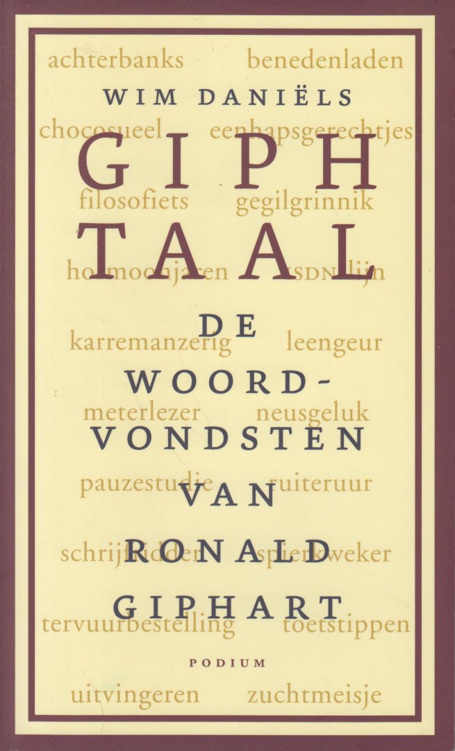 Daniels, Wim - Giphtaal - De woordvondsten van Ronald Giphart - Overzicht van het speelse taalgebruik van de schrijver Ronald Giphart.