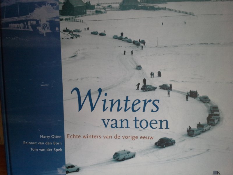 Otten, H.  Born, R. van den / Spek, T. van de - Winters van toen / echte winters van de vorige eeuw